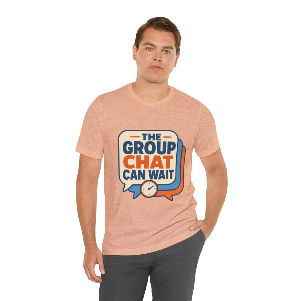 The Group Chat Can Wait Unisex T-Shirt