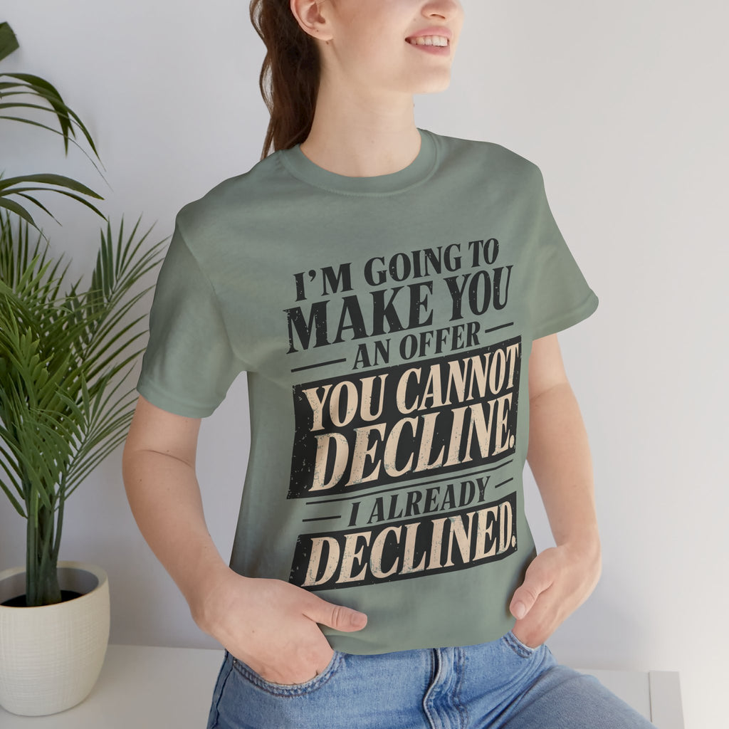 I Already Declined Unisex T-Shirt