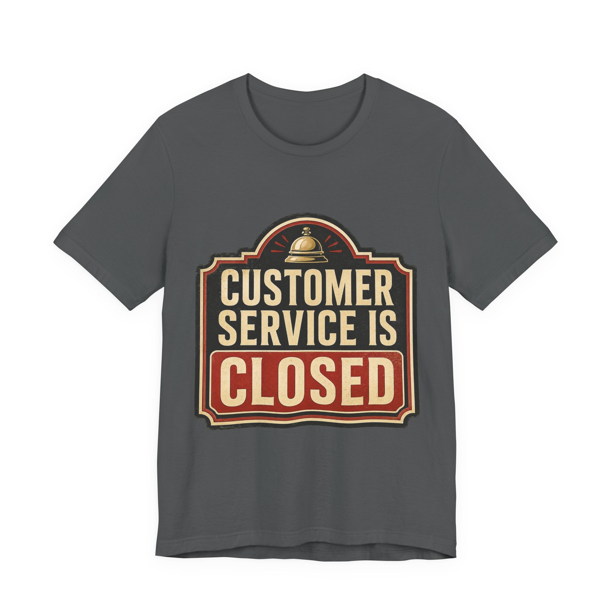 Customer Service Is Closed Unisex T-Shirt