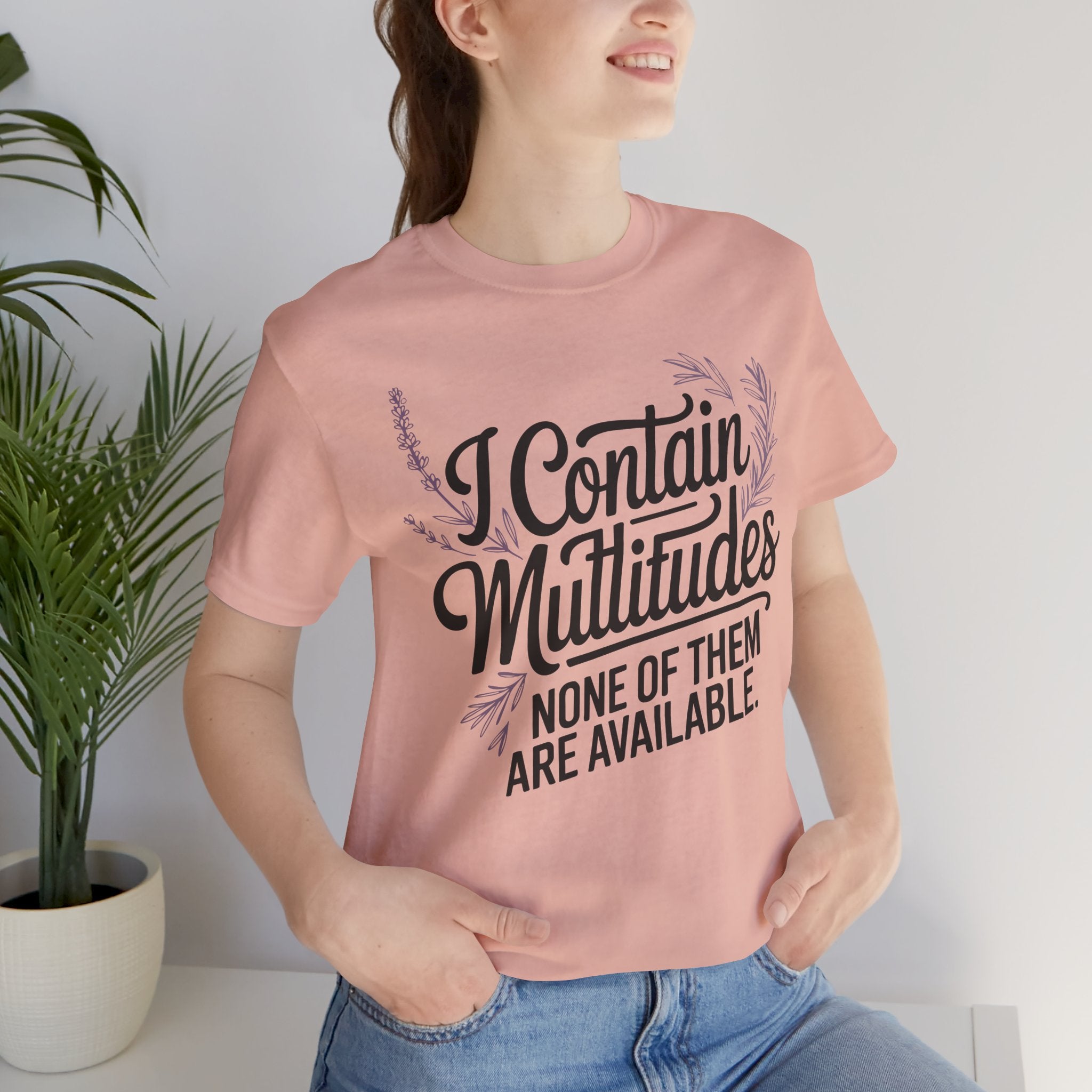 I Contain Multitudes None of Them Are Available Unisex T-Shirt