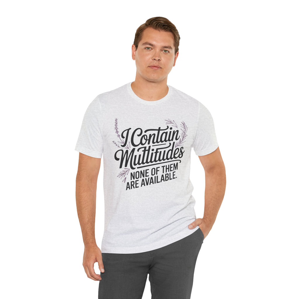 I Contain Multitudes None of Them Are Available Unisex T-Shirt