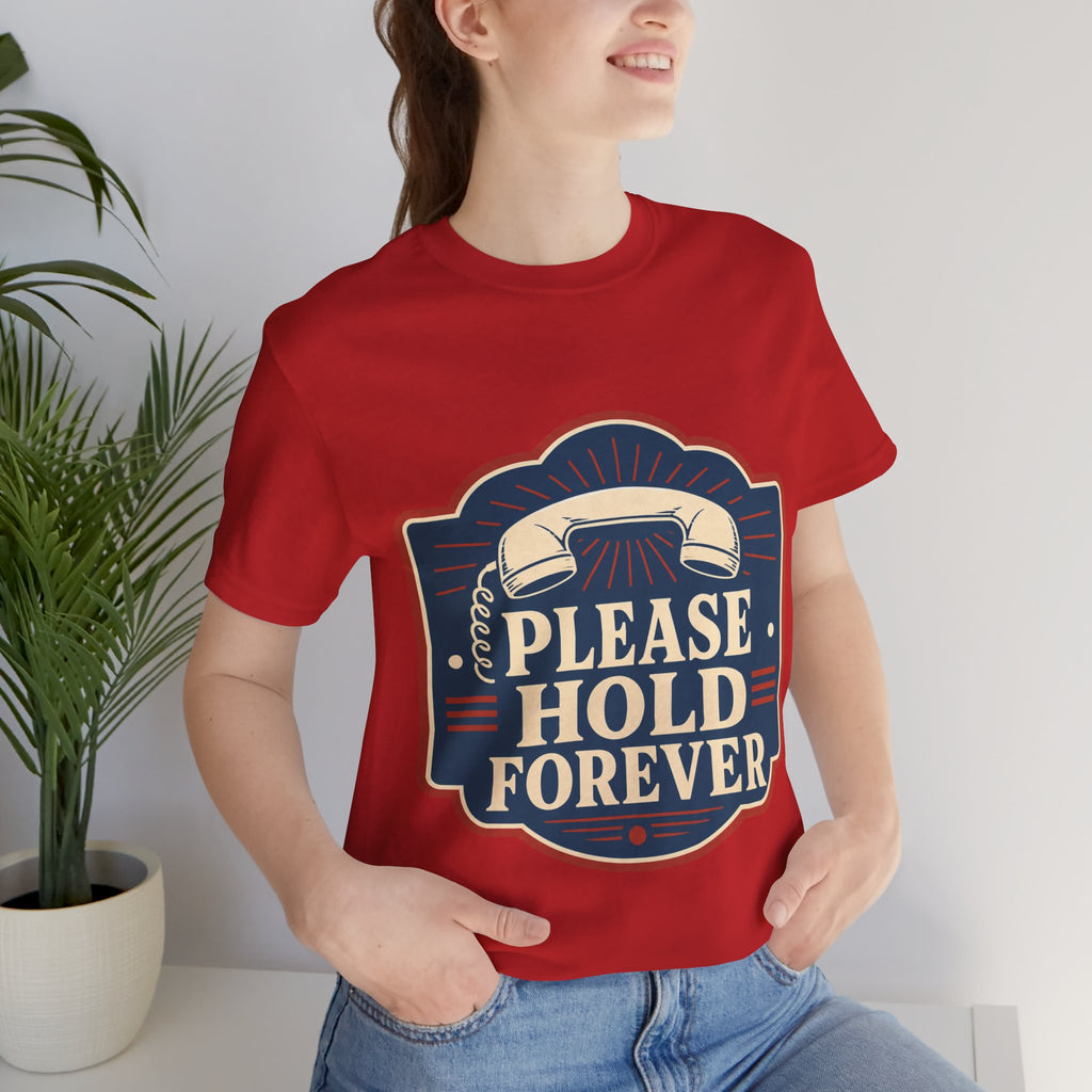 Please Hold Forever Unisex T-Shirt
