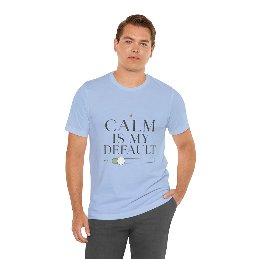 Calm Is My Default Unisex T-Shirt