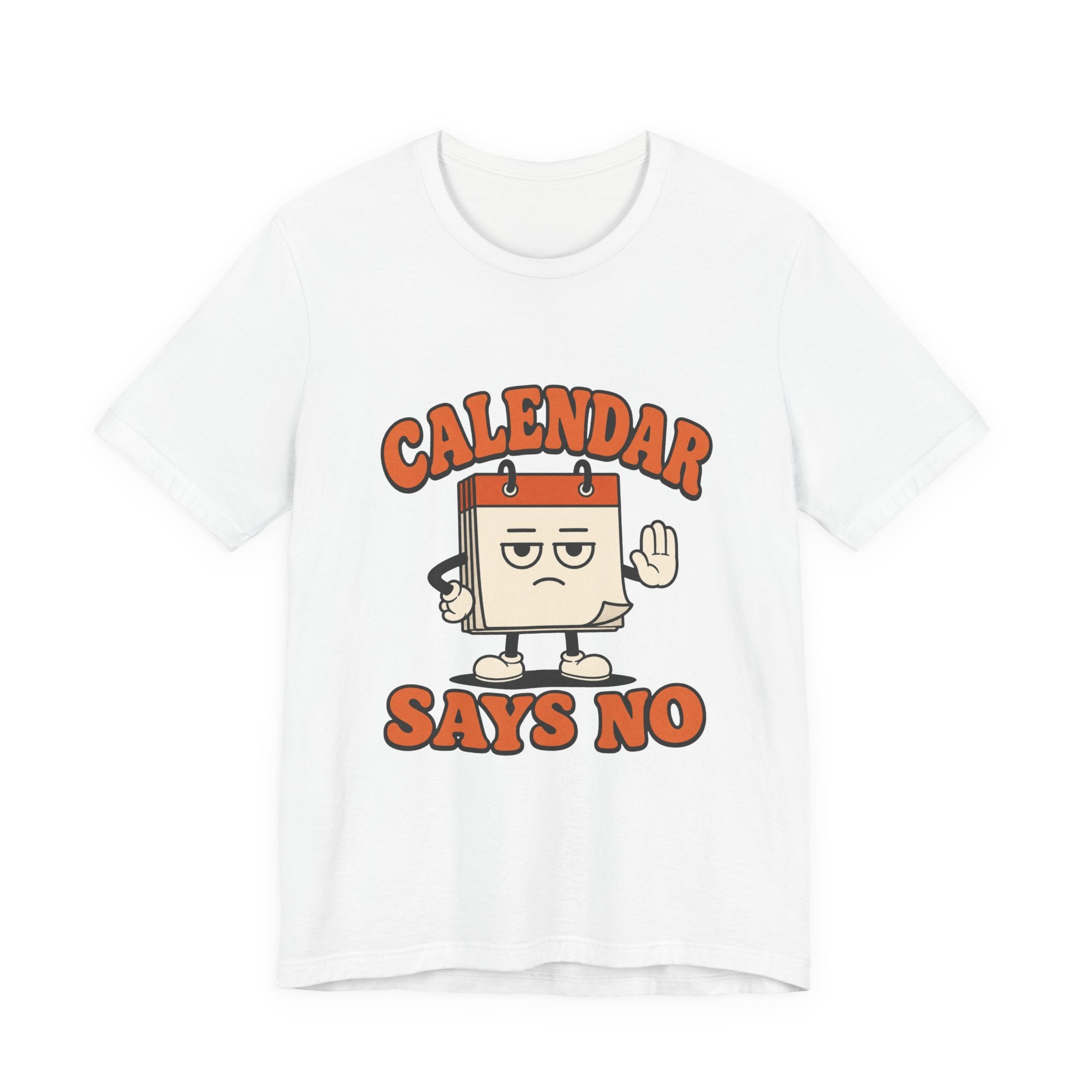 Calendar Says No Unisex T-Shirt