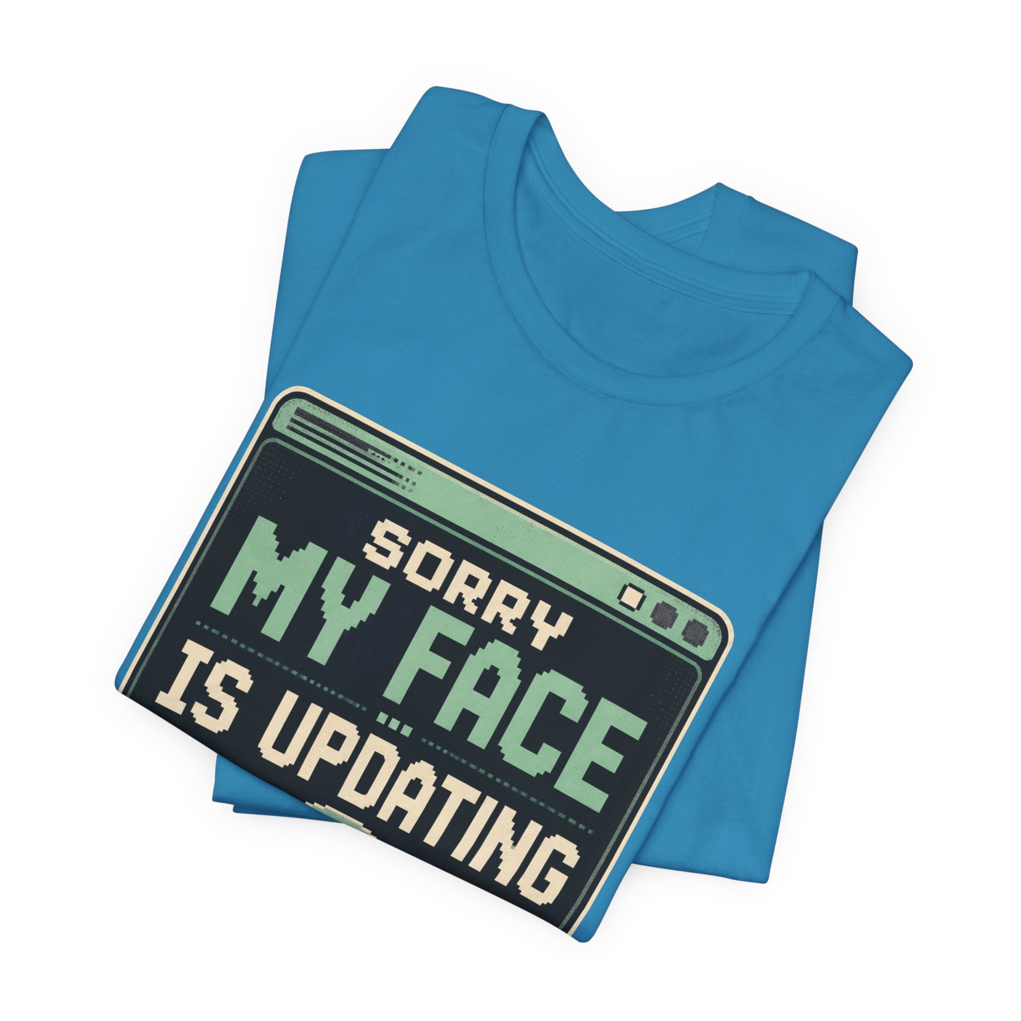 Sorry My Face Is Updating Unisex T-Shirt