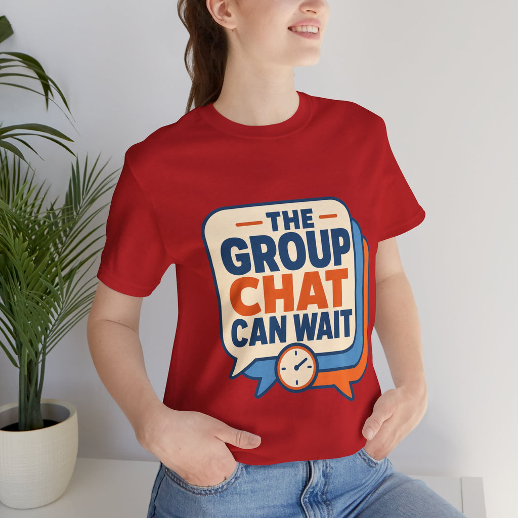The Group Chat Can Wait Unisex T-Shirt
