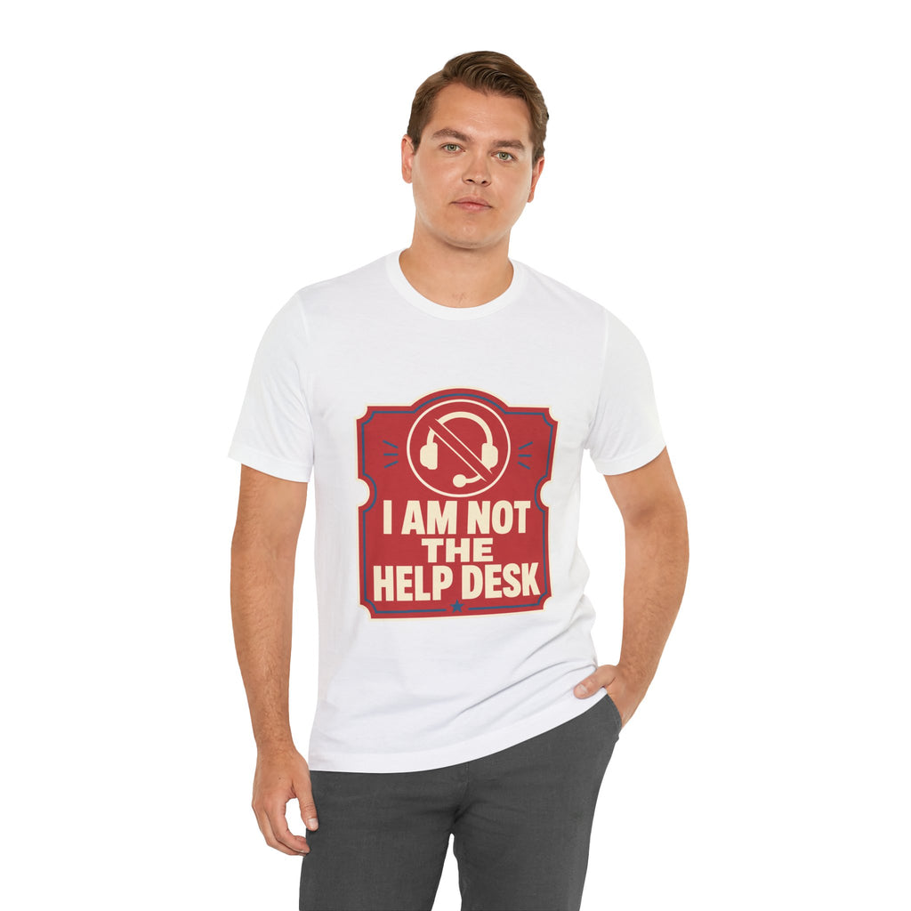 I Am Not The Help Desk Unisex T-Shirt