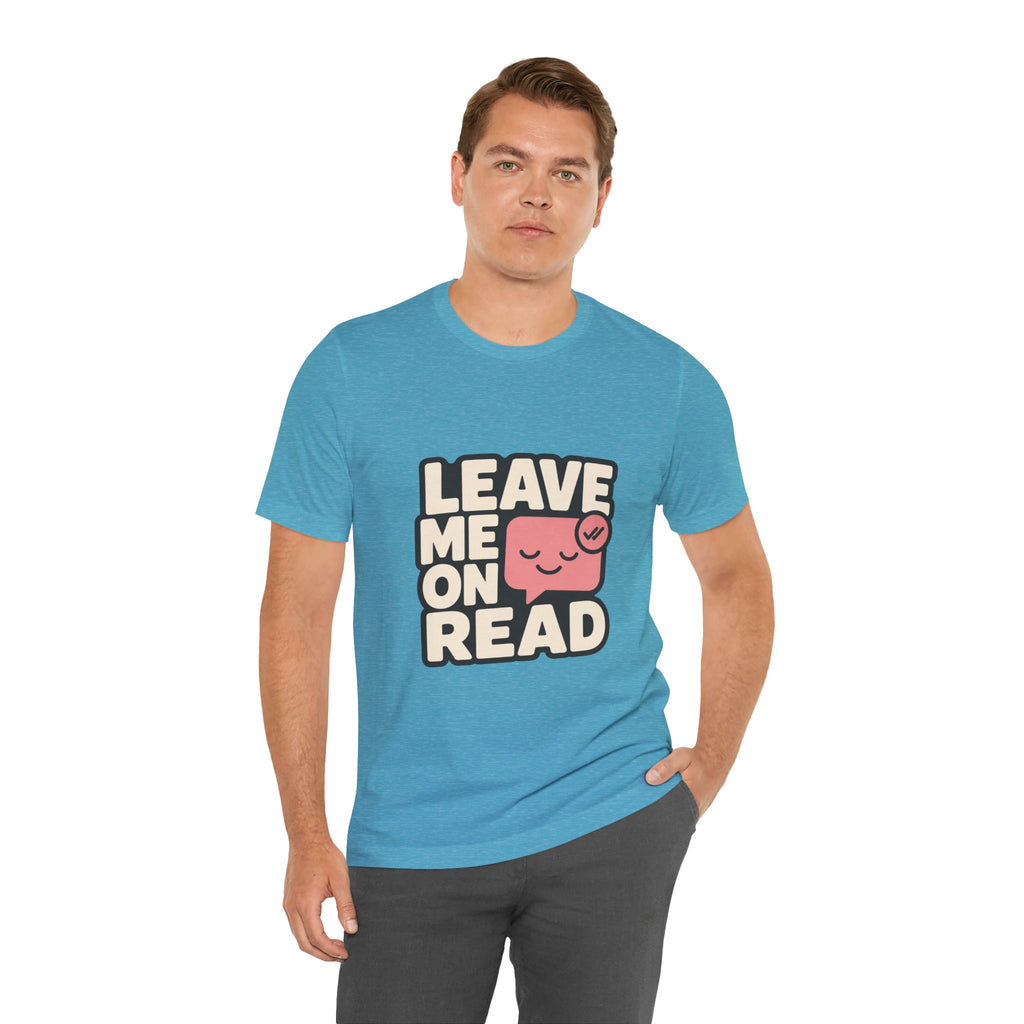 Leave Me On Read Unisex T-Shirt