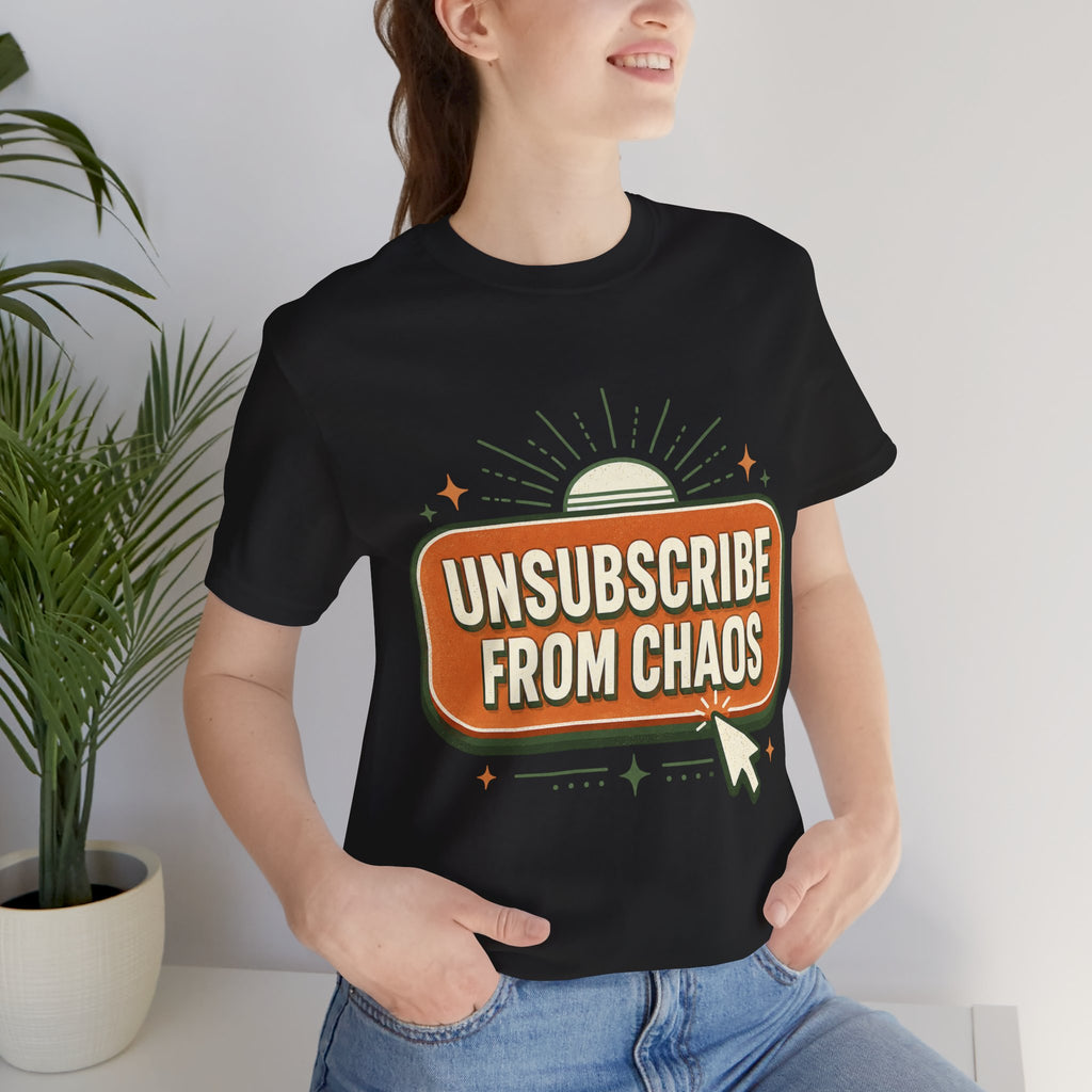 Unsubscribe From Chaos Unisex T-Shirt