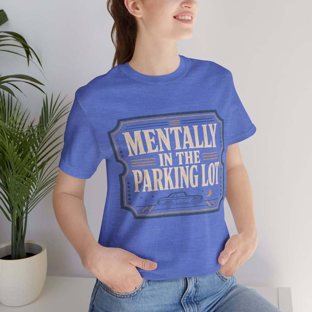 Mentally In The Parking Lot Unisex T-Shirt