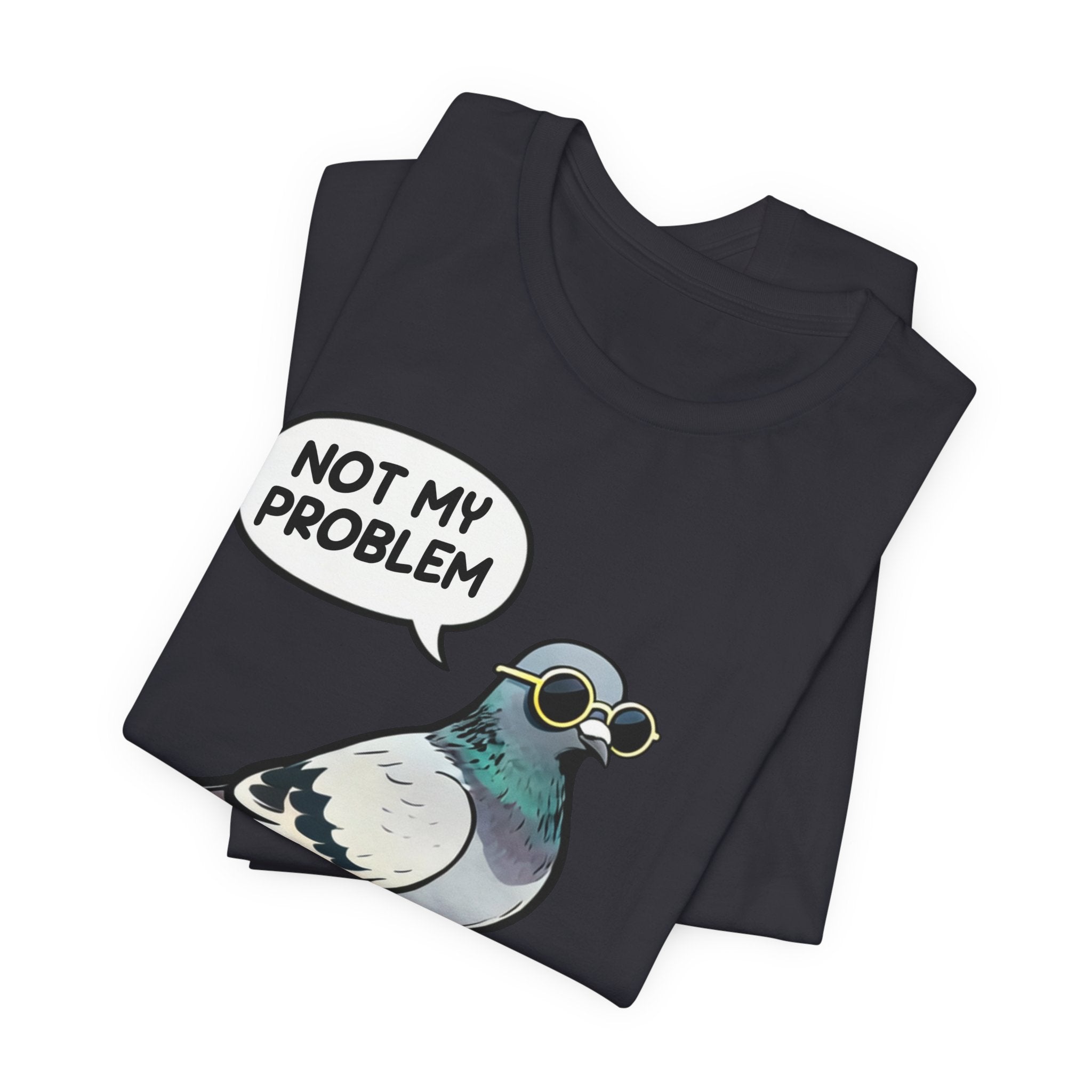 Not My Problem Pigeon T-Shirt