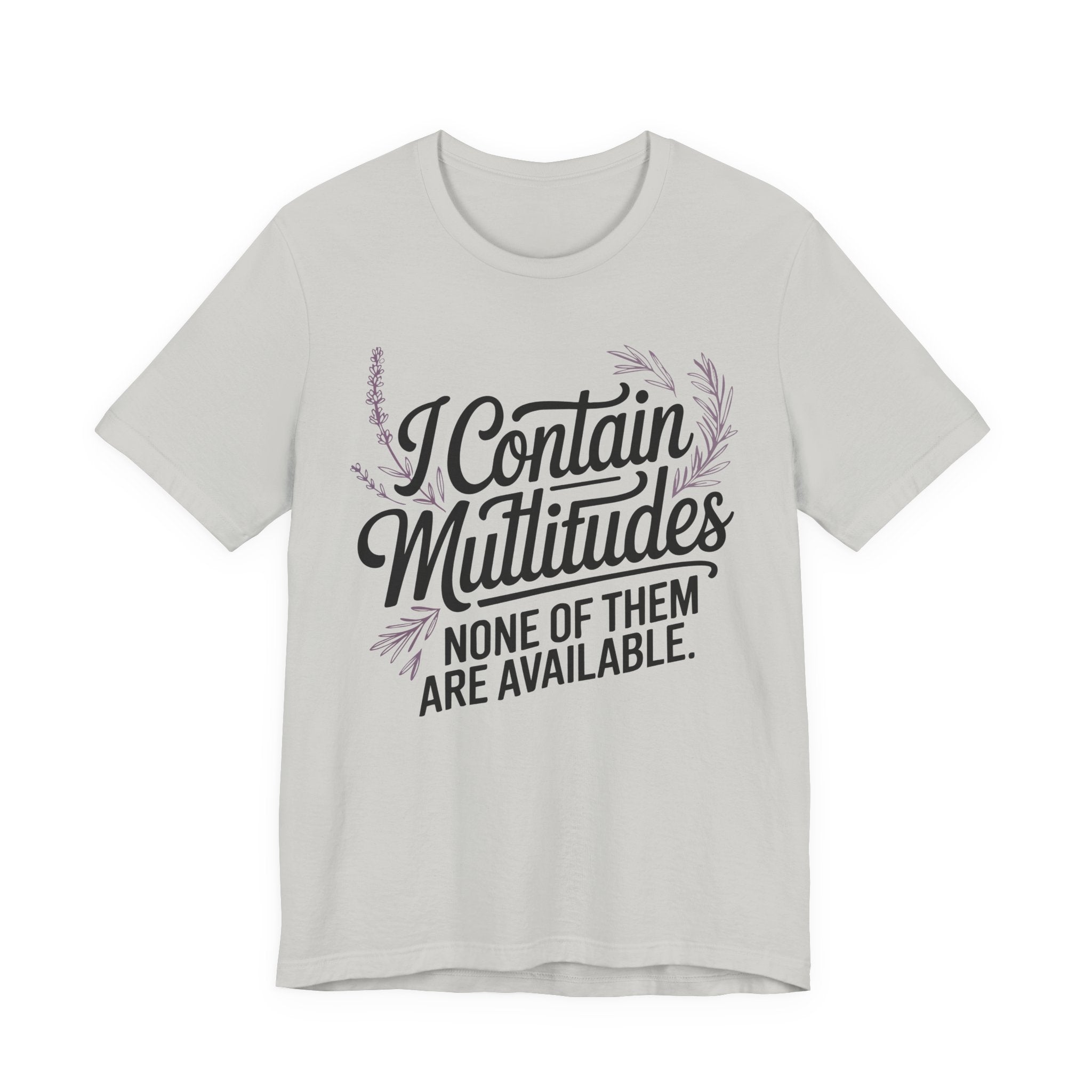 I Contain Multitudes None of Them Are Available Unisex T-Shirt