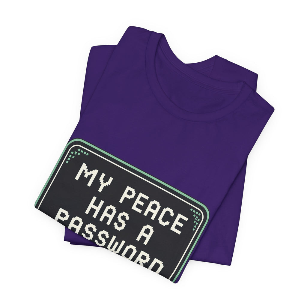 My Peace Has A Password Unisex T-Shirt