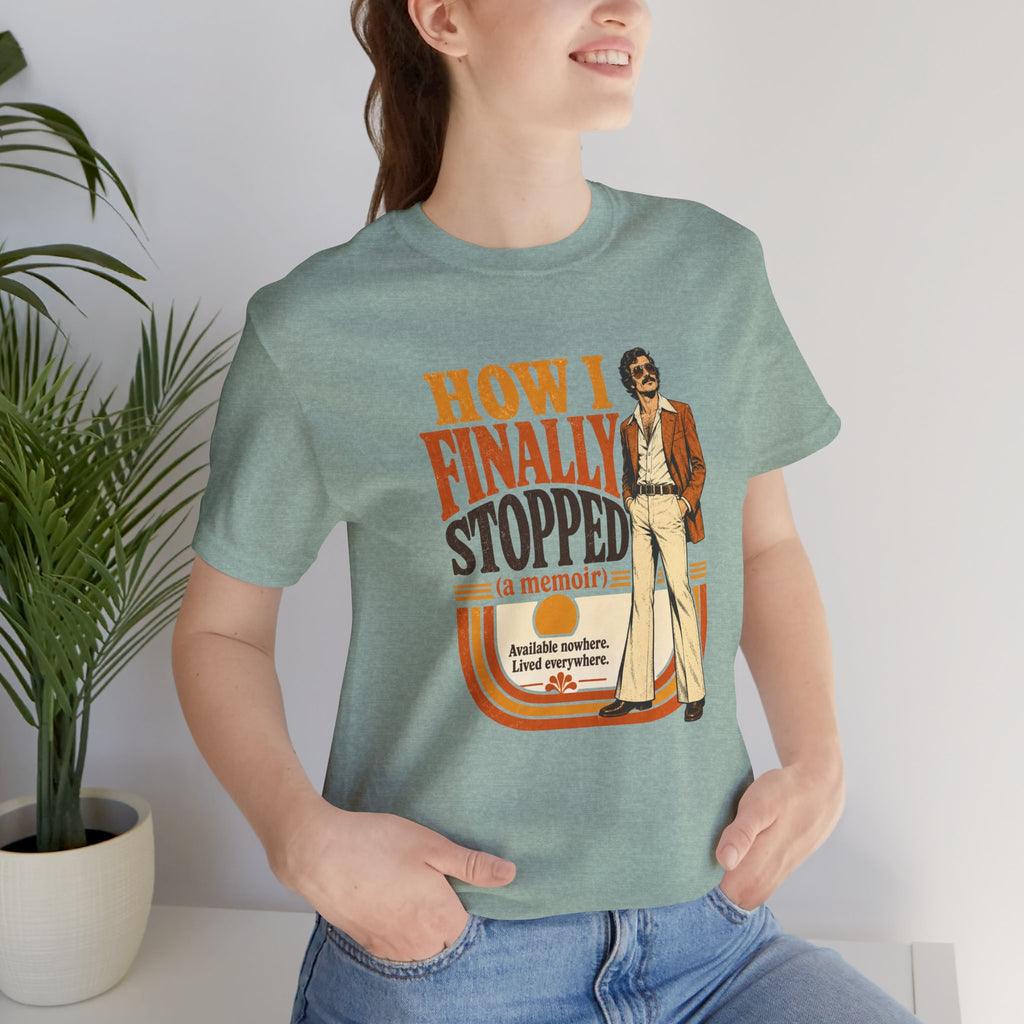 How I Finally Stopped A Memoir Unisex T-Shirt