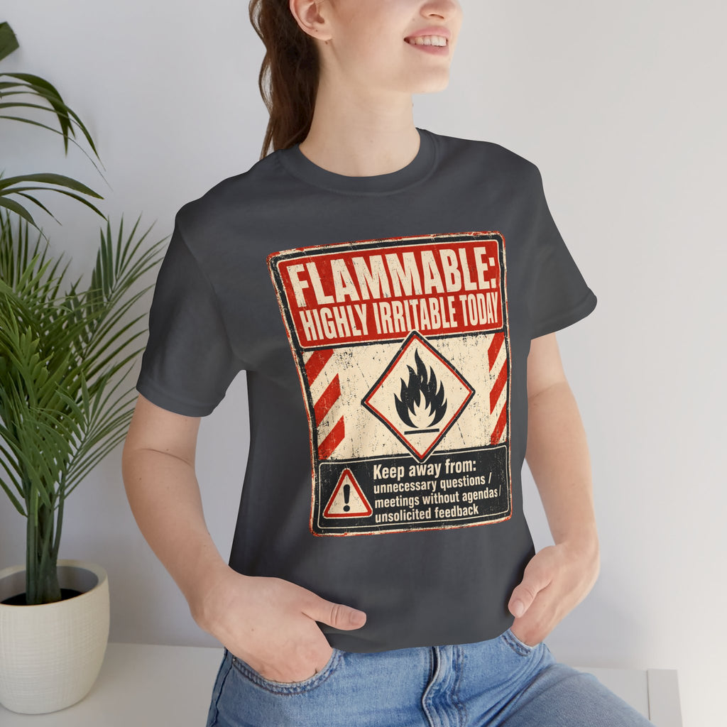 Flammable Highly Irritable Today Unisex T-Shirt