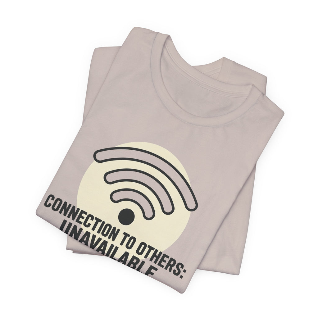 Connection to Others: Unavailable Unisex T-Shirt