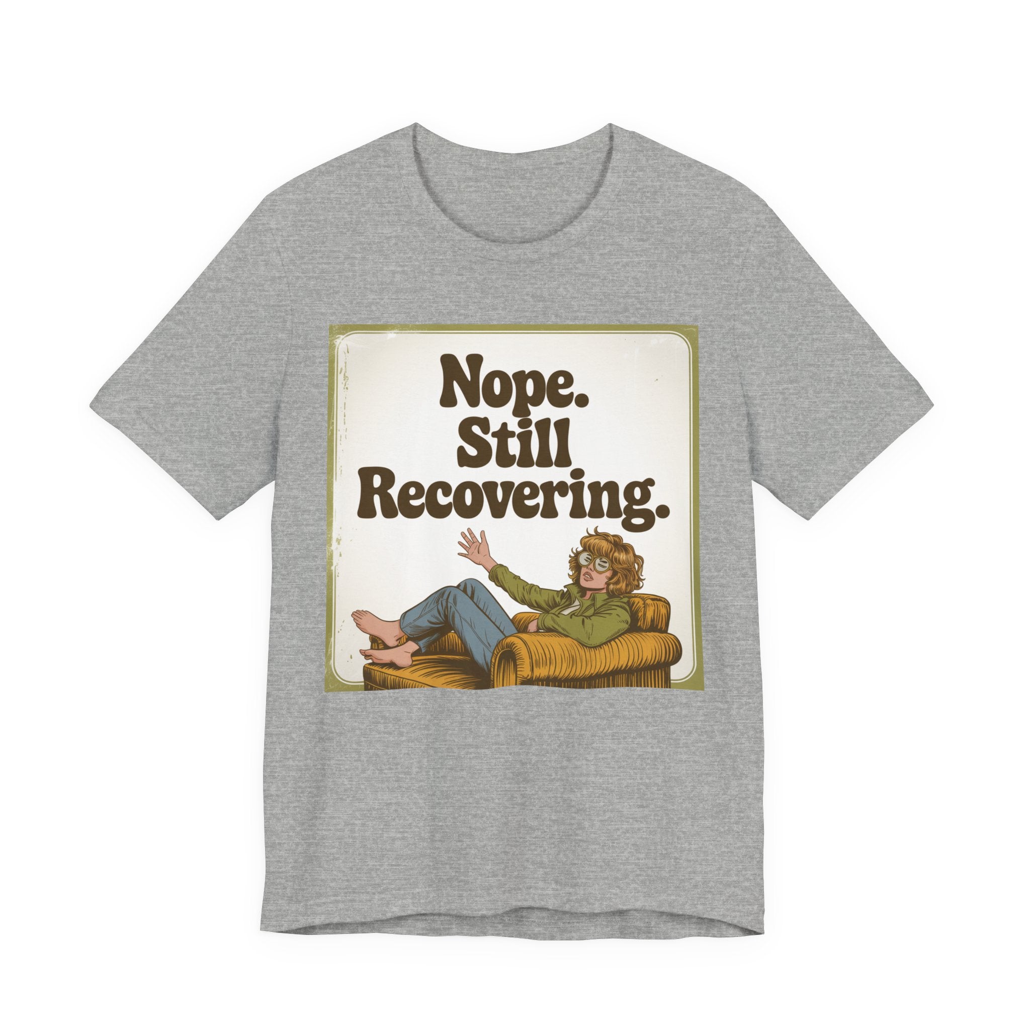 NOPE. STILL RECOVERING. Tee