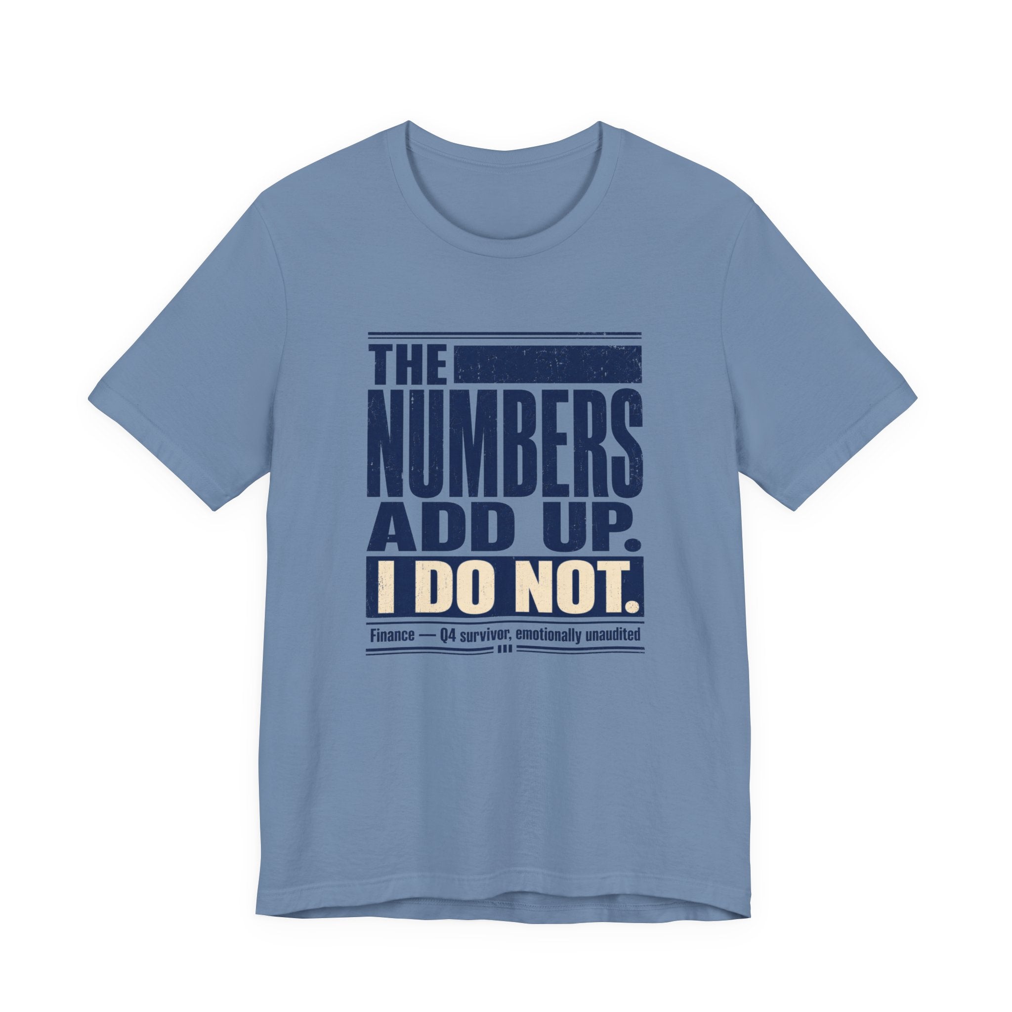 The Numbers Add Up. I Do Not. Unisex T-Shirt — Funny Finance Tee, Accountant Burnout Gift, Q4 Survivor Humor Shirt
