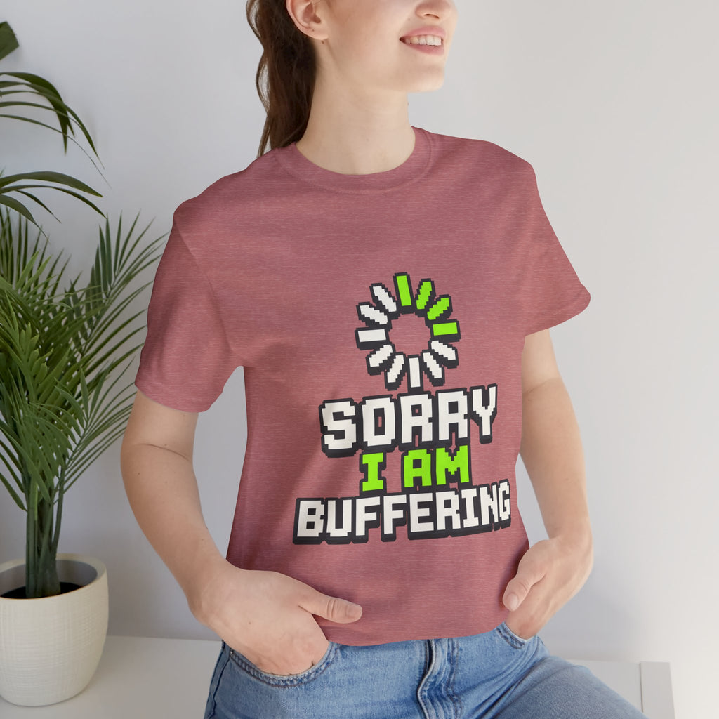 Sorry I Am Buffering Unisex T-Shirt
