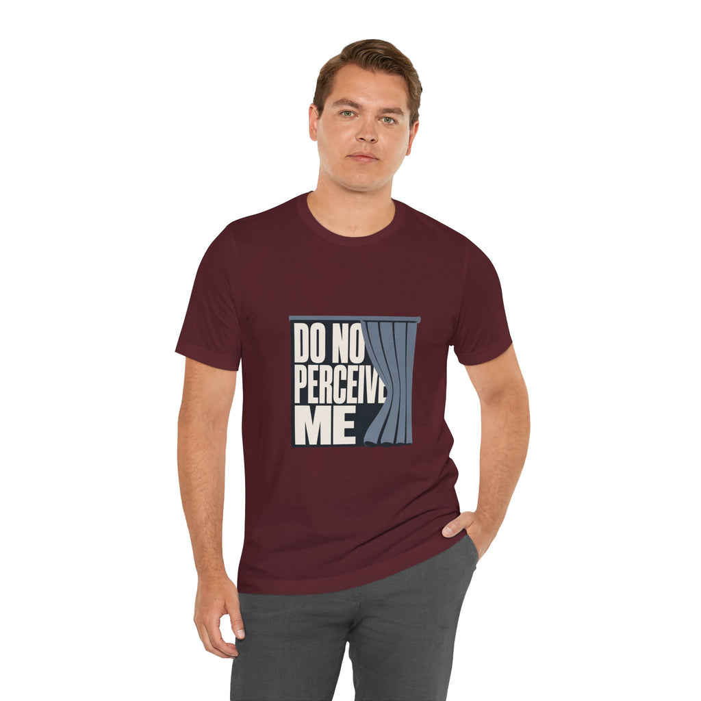 Do Not Perceive Me Unisex T-Shirt