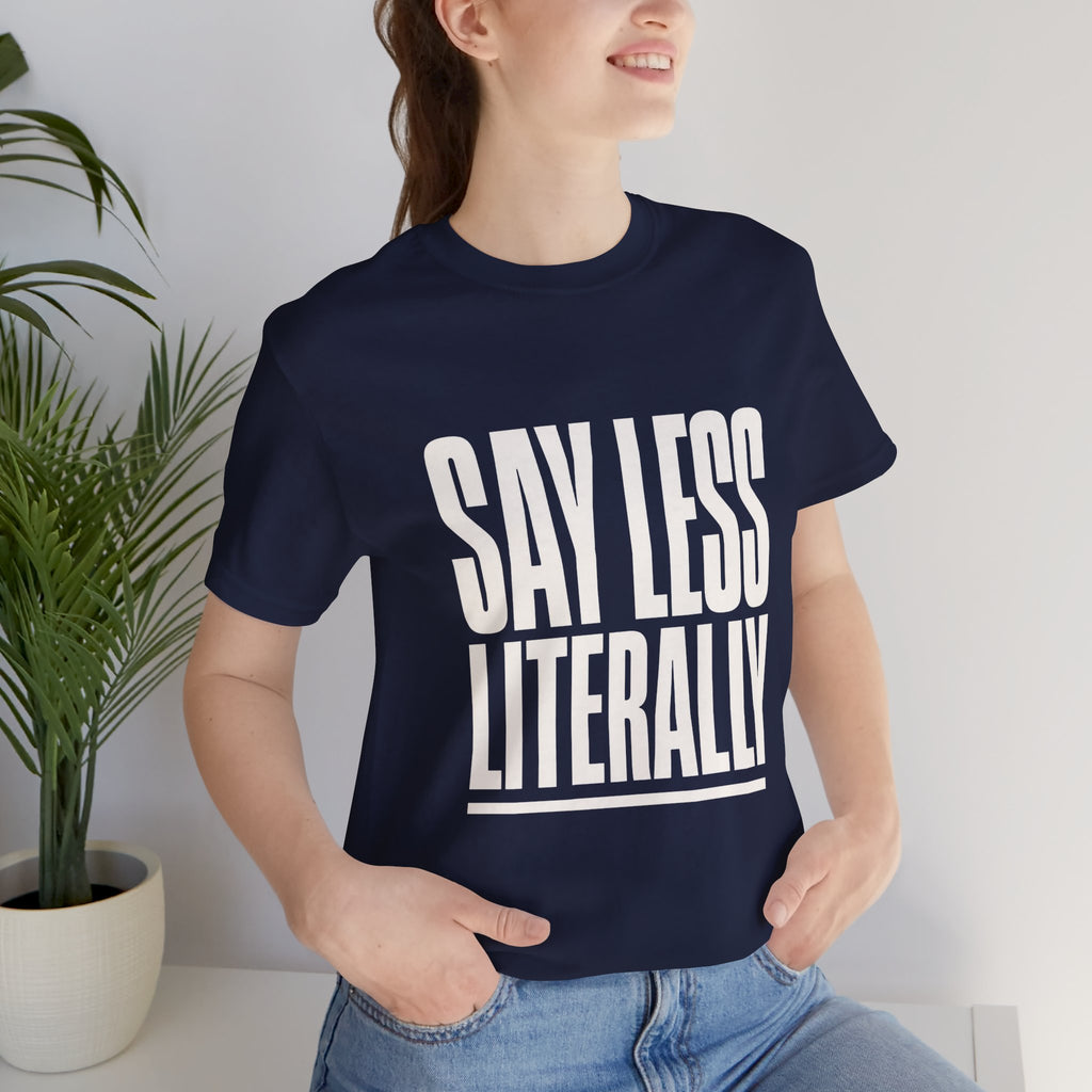 Say Less Literally Unisex T-Shirt