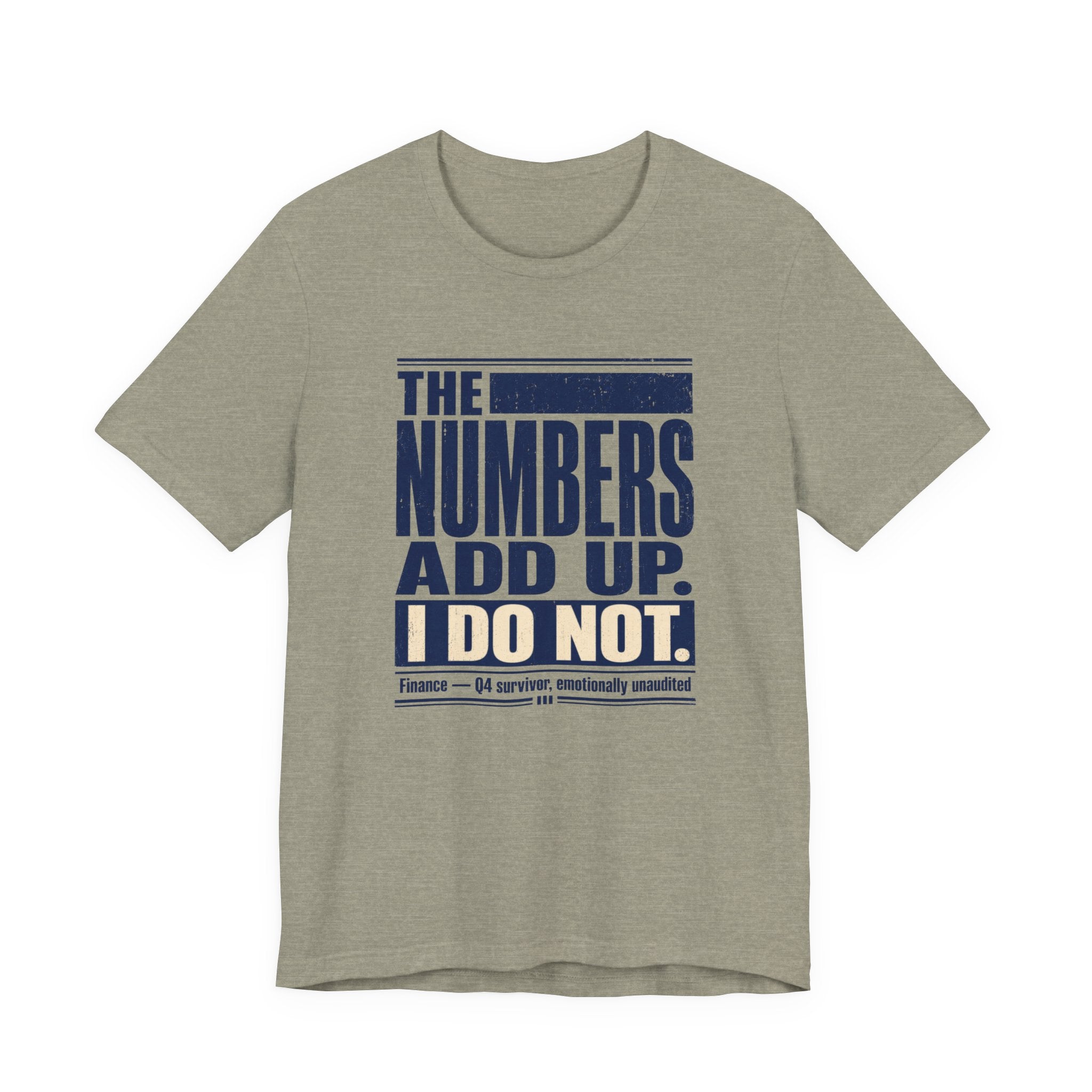The Numbers Add Up. I Do Not. Unisex T-Shirt — Funny Finance Tee, Accountant Burnout Gift, Q4 Survivor Humor Shirt