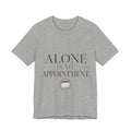 Alone Is My Appointment Unisex T-Shirt