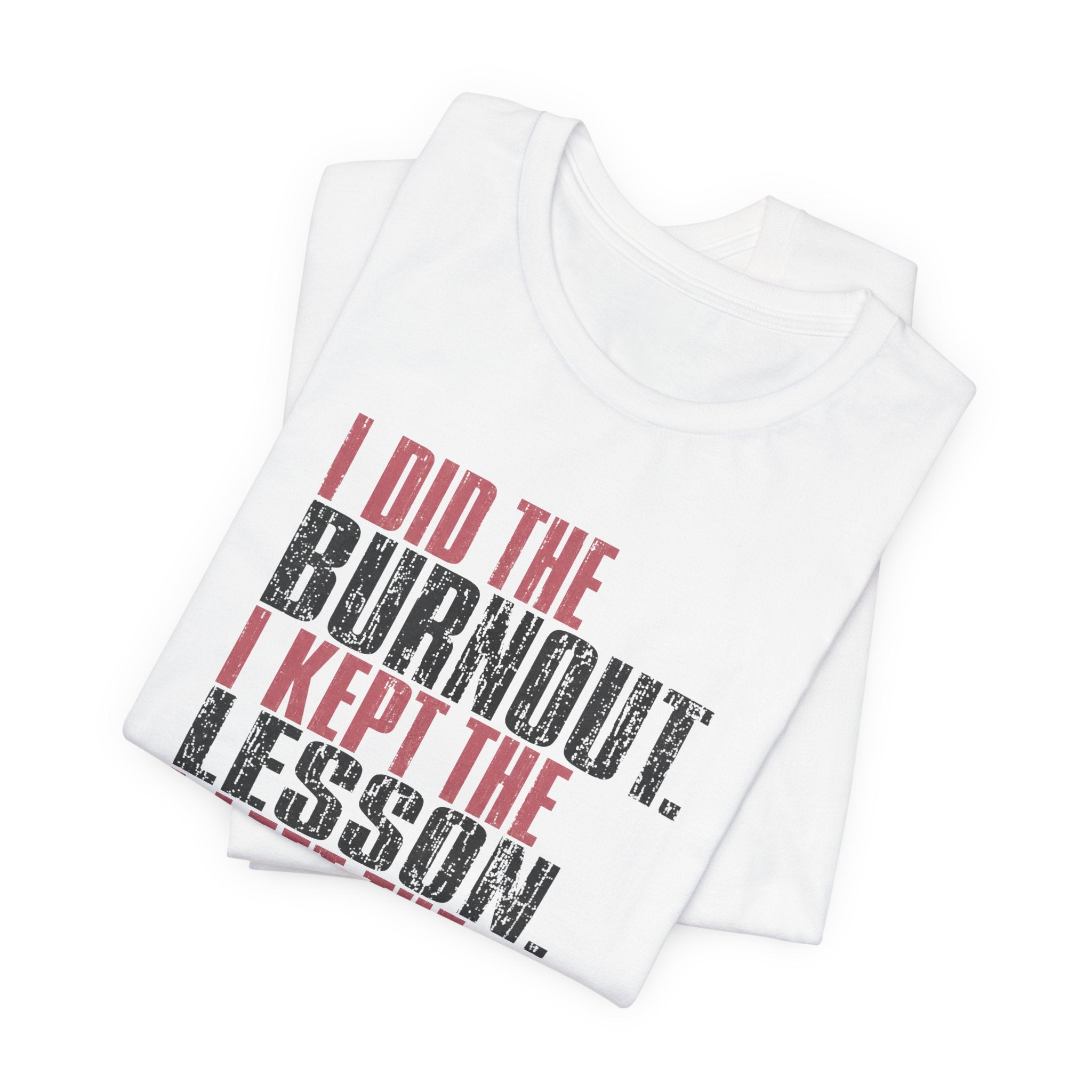 I Did The Burnout Kept The Lesson Unisex T-Shirt