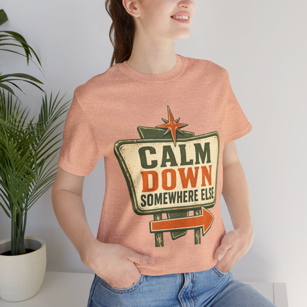 Calm Down Somewhere Else Unisex T-Shirt