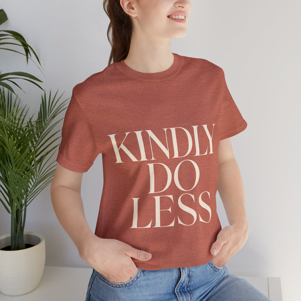 Kindly Do Less Unisex T-Shirt