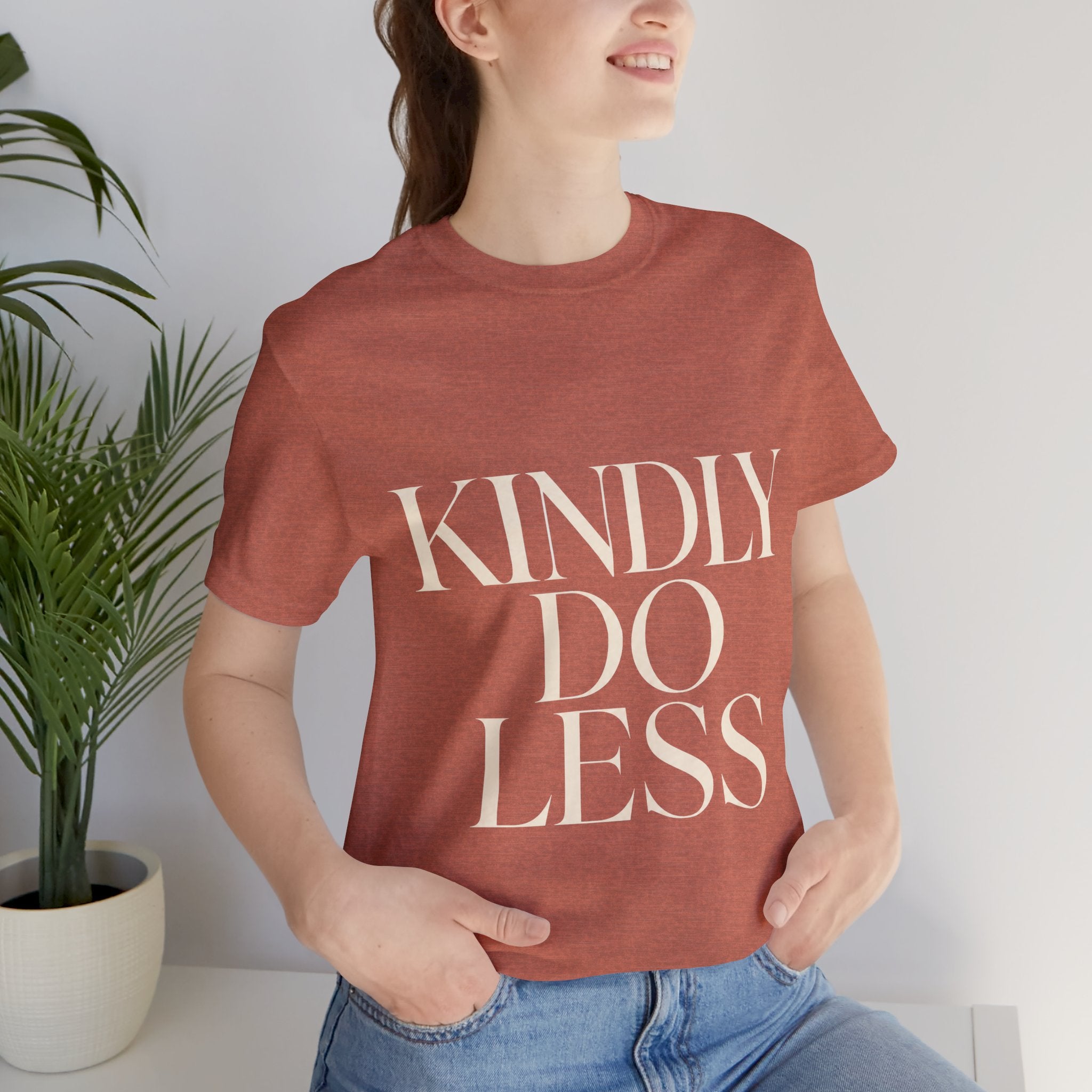 Kindly Do Less Unisex T-Shirt