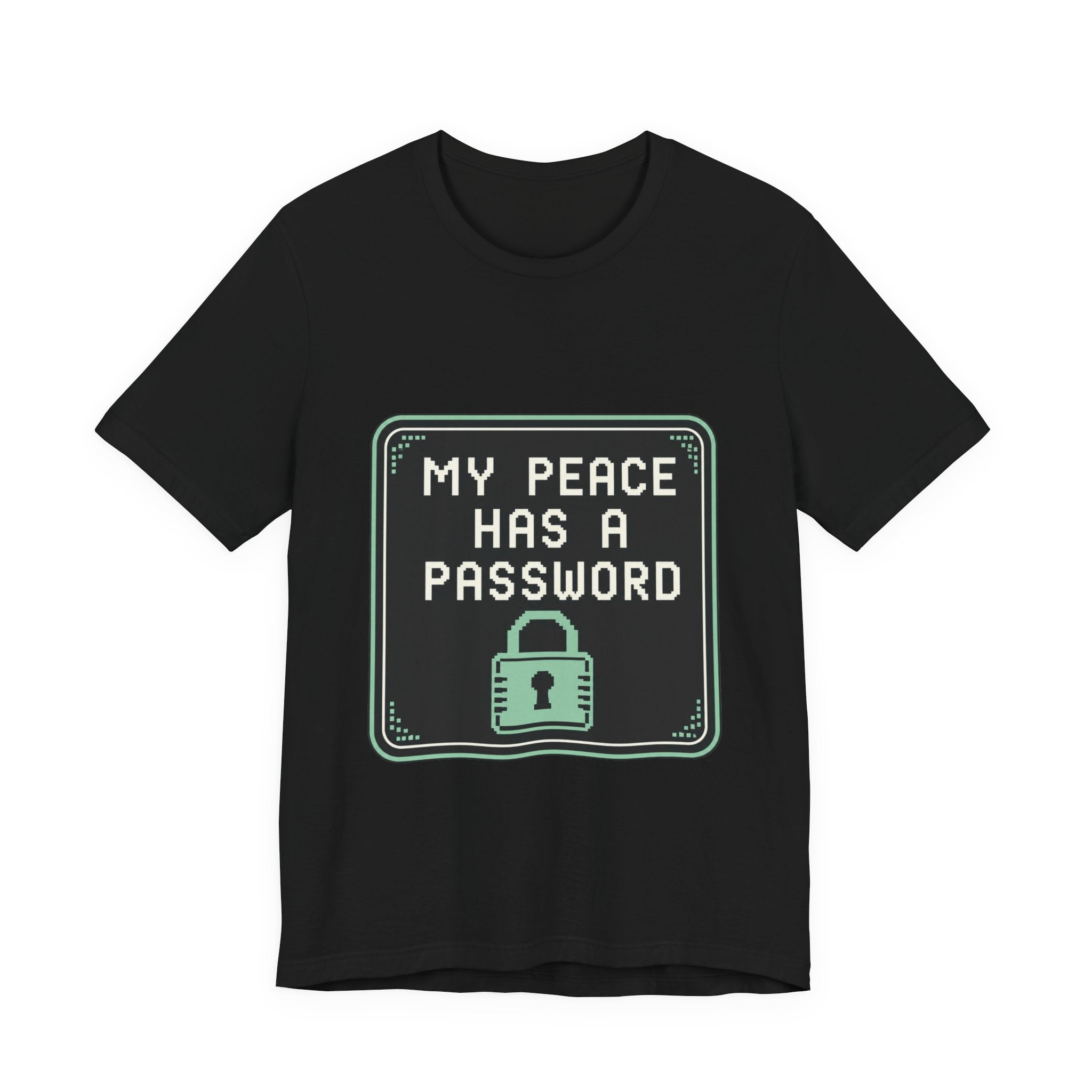 My Peace Has A Password Unisex T-Shirt