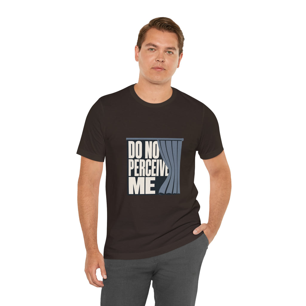 Do Not Perceive Me Unisex T-Shirt