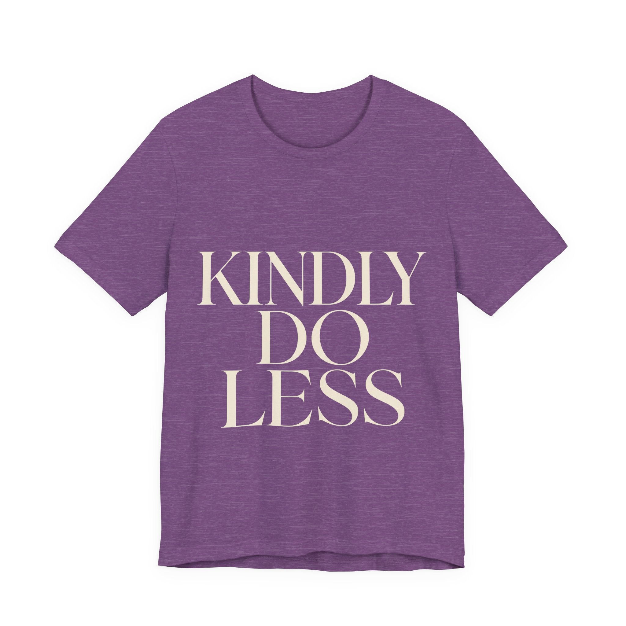 Kindly Do Less Unisex T-Shirt