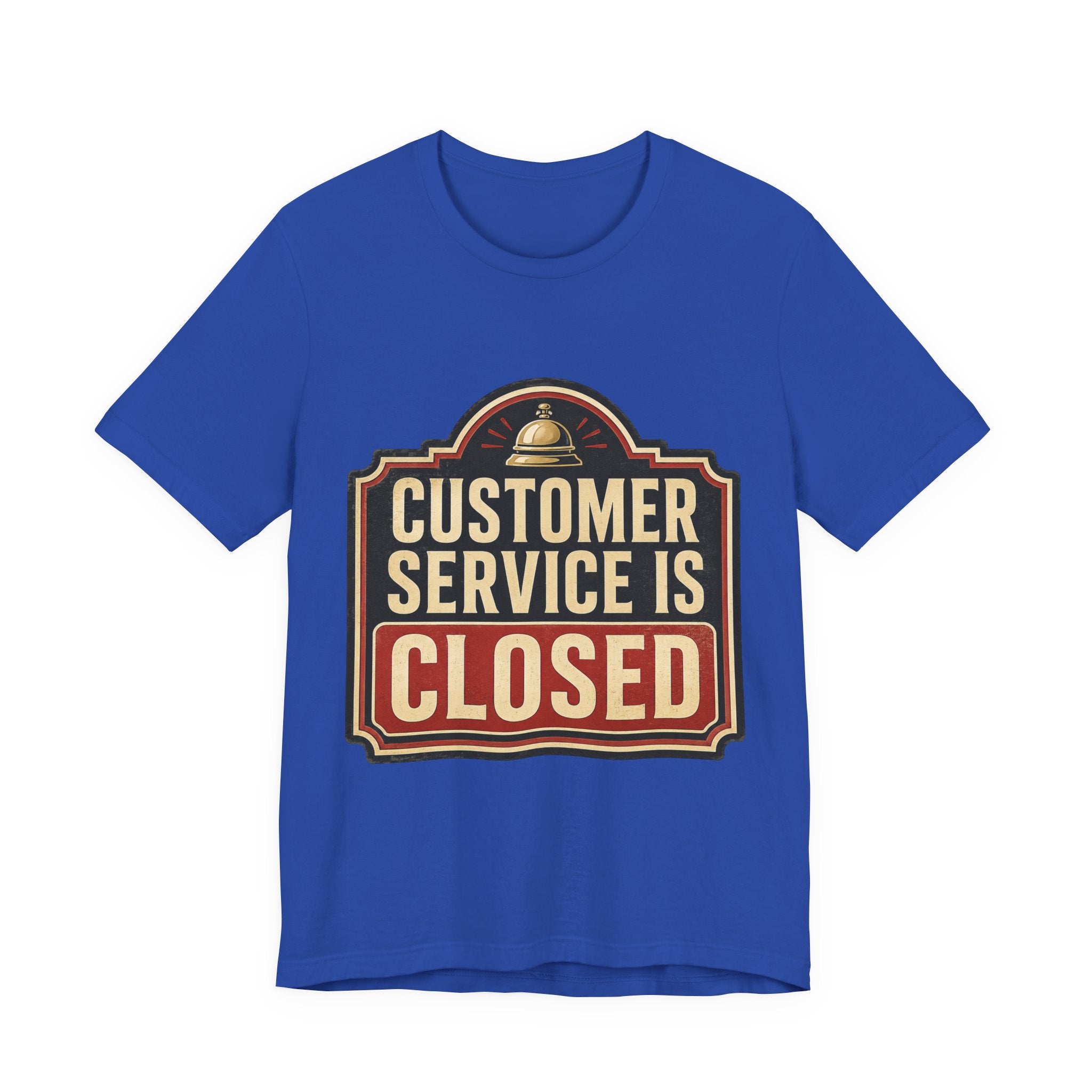 Customer Service Is Closed Unisex T-Shirt