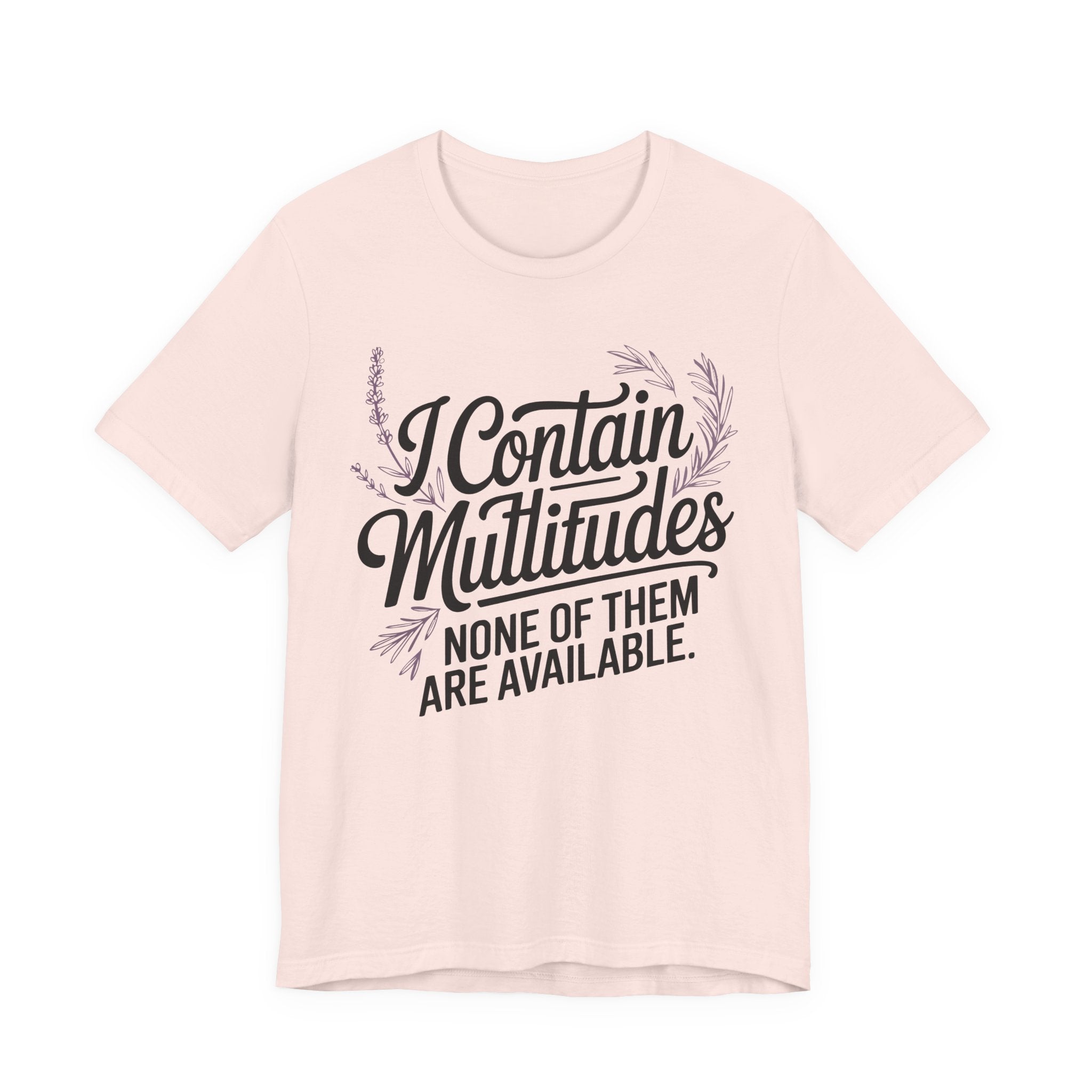 I Contain Multitudes None of Them Are Available Unisex T-Shirt
