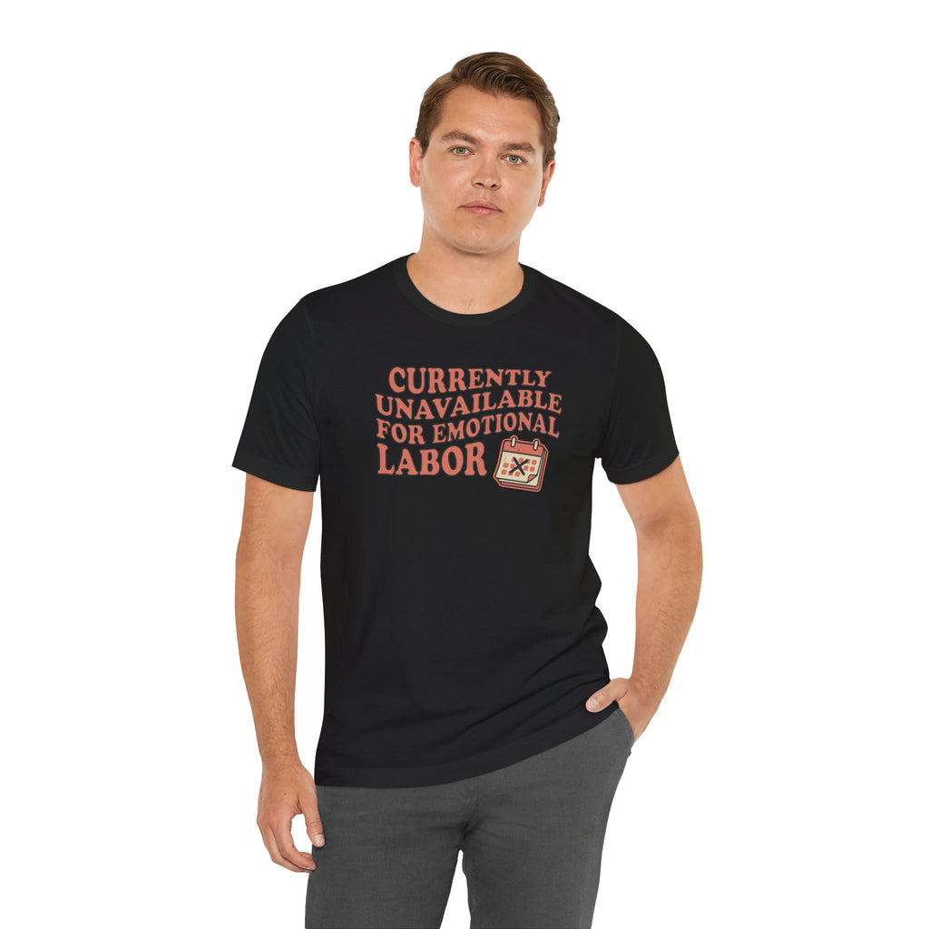 Currently Unavailable For Emotional Labor T-Shirt