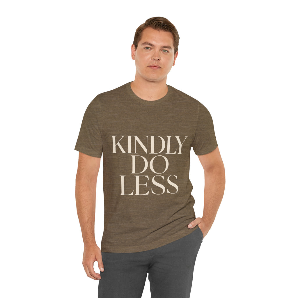 Kindly Do Less Unisex T-Shirt