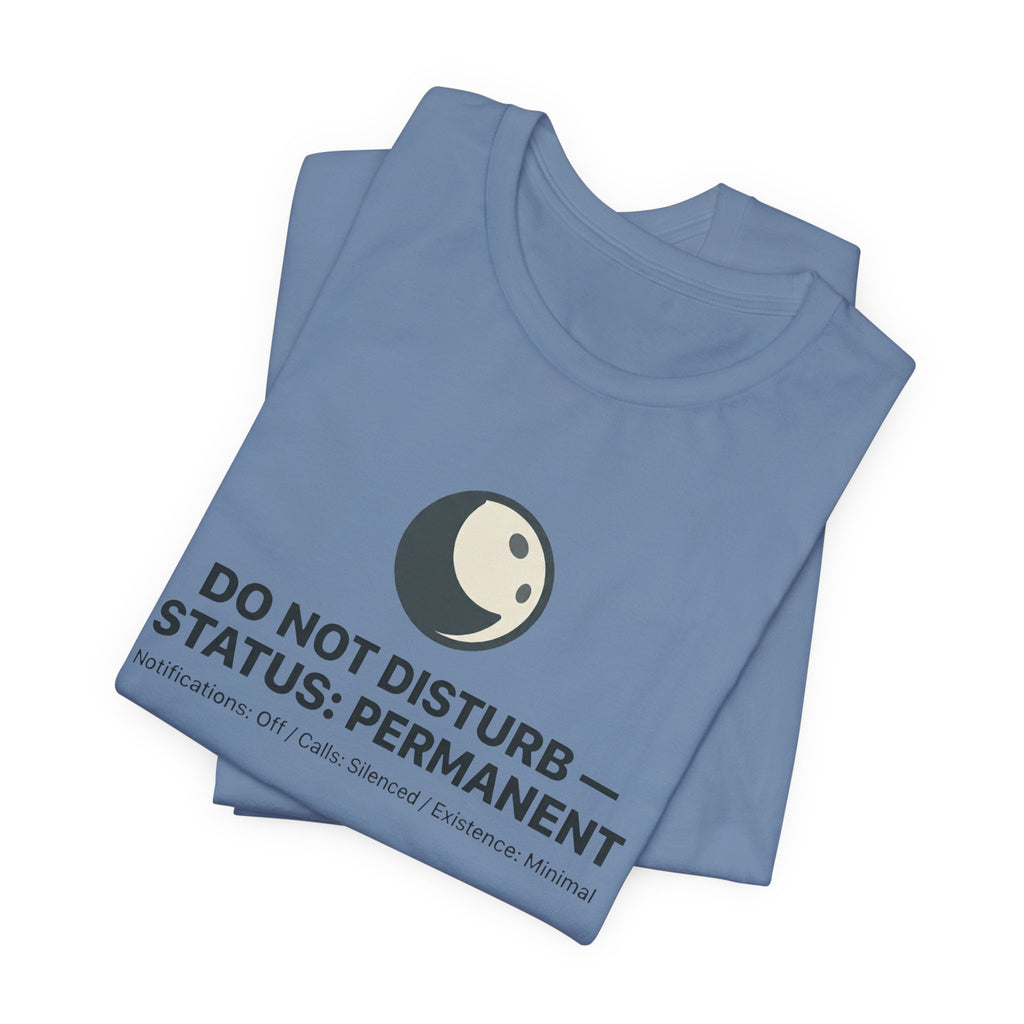 Do Not Disturb Status: Permanent Unisex T-Shirt