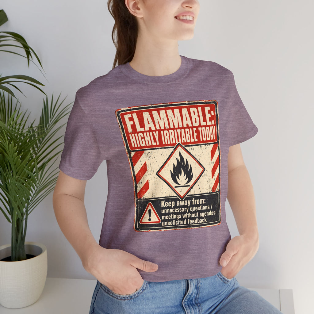 Flammable Highly Irritable Today Unisex T-Shirt