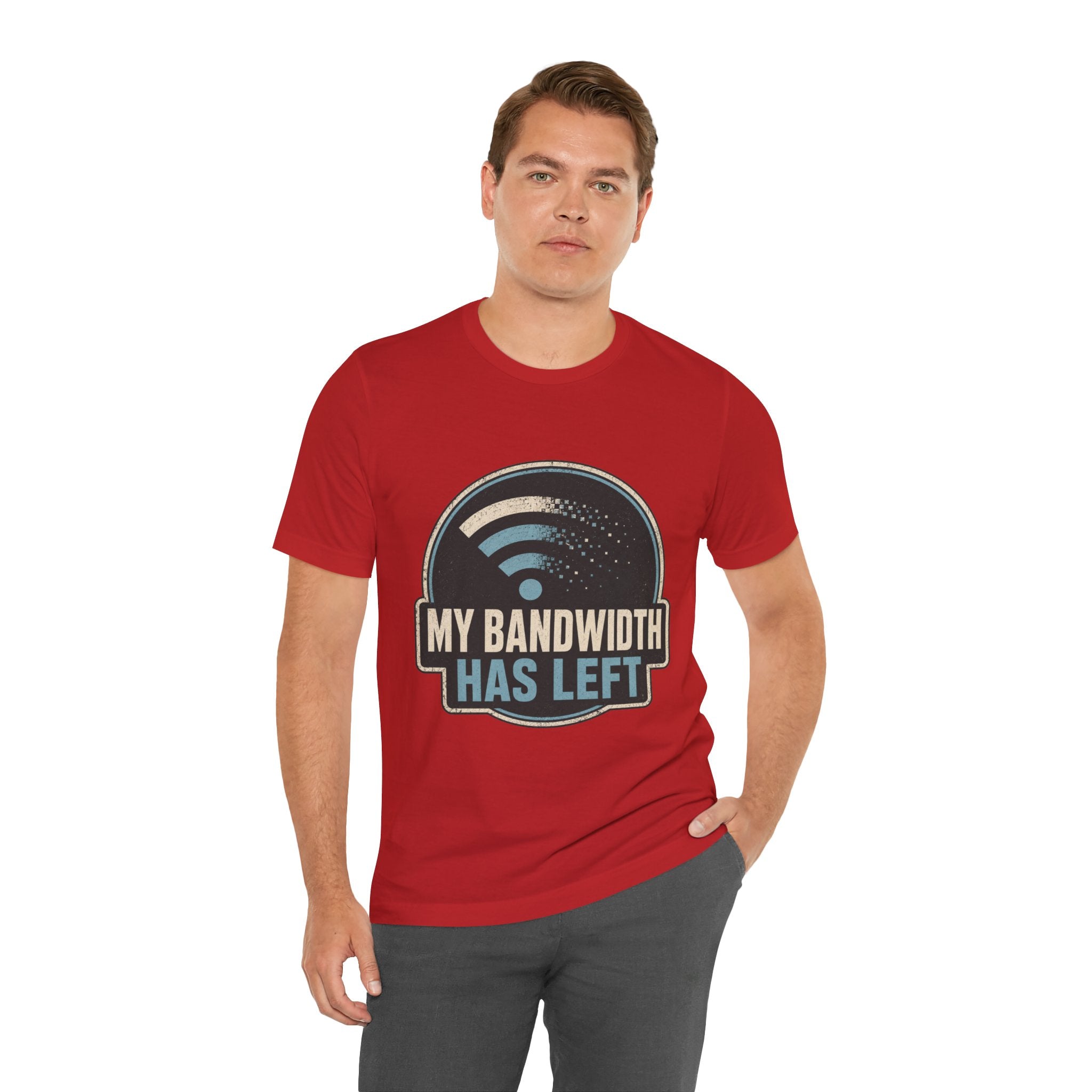 My Bandwidth Has Left Unisex T-Shirt
