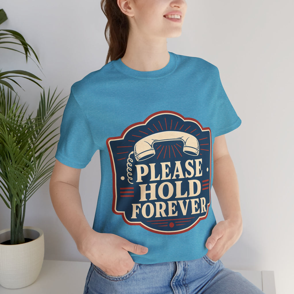 Please Hold Forever Unisex T-Shirt