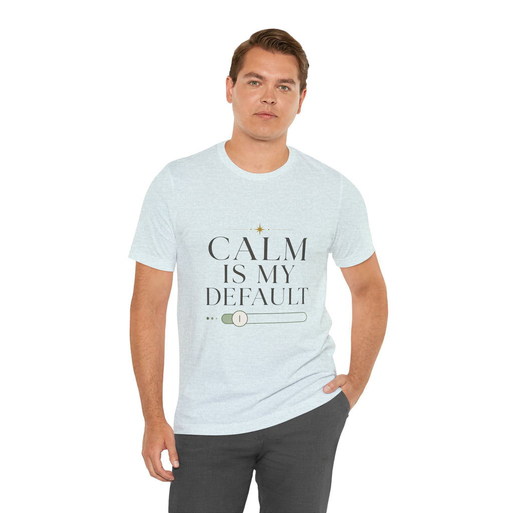 Calm Is My Default Unisex T-Shirt