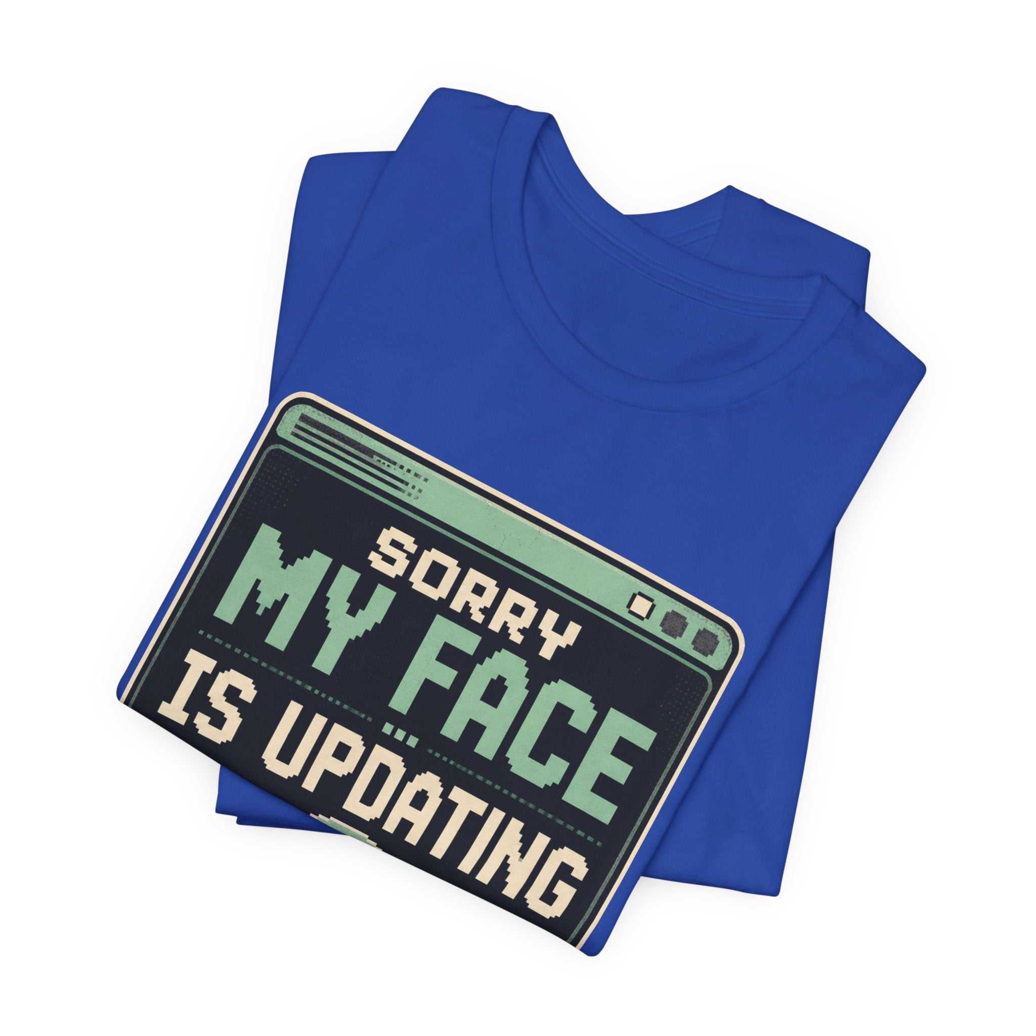 Sorry My Face Is Updating Unisex T-Shirt