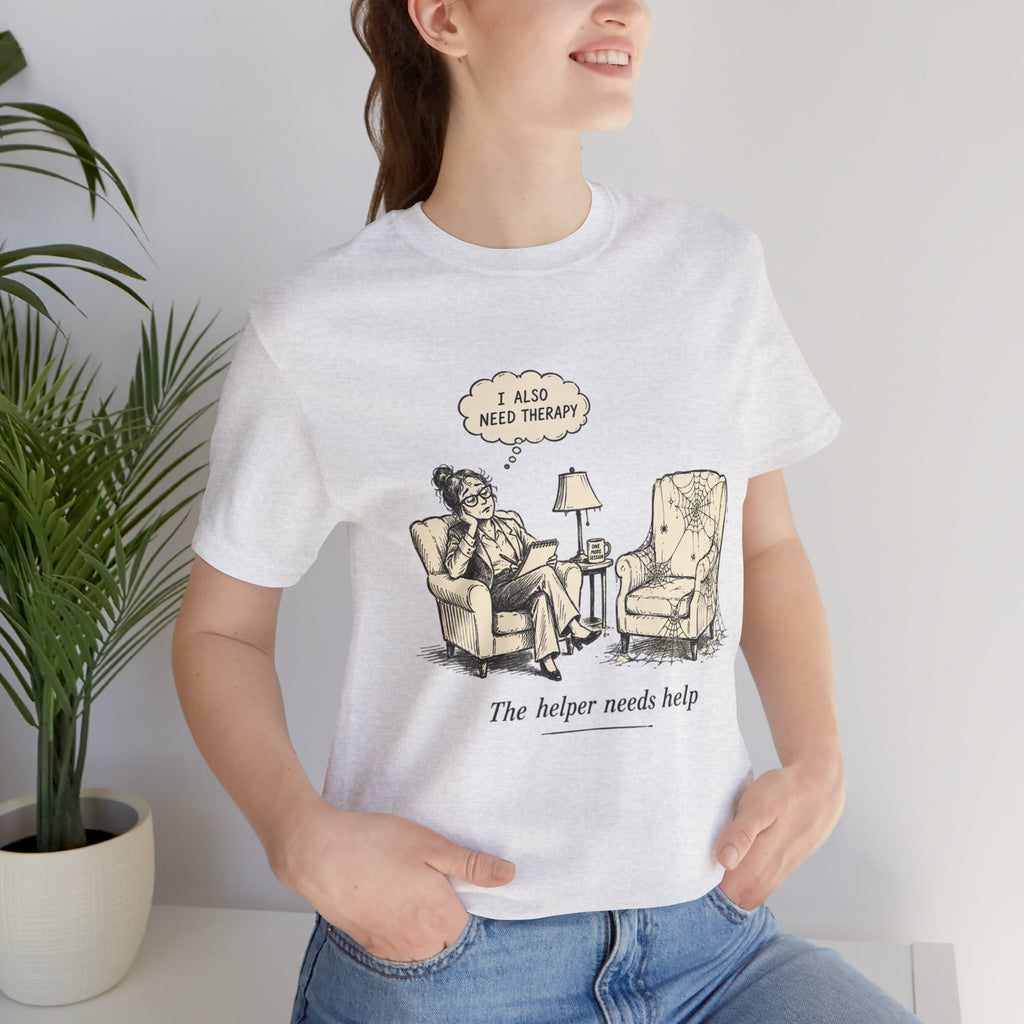 The Helper Needs Help Unisex T-Shirt