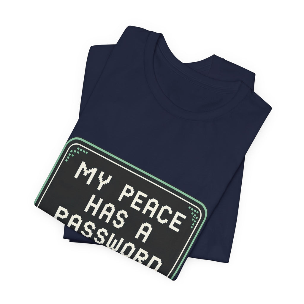 My Peace Has A Password Unisex T-Shirt