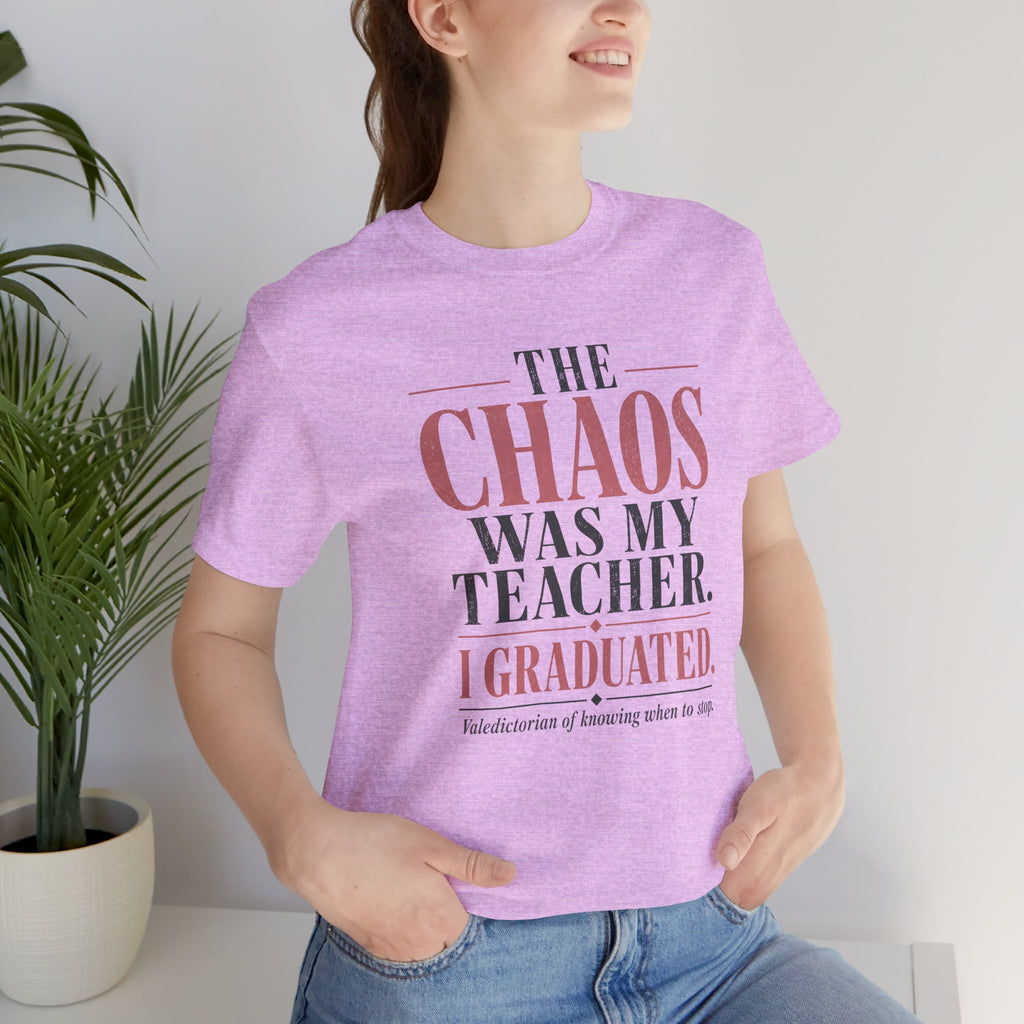 The Chaos Was My Teacher I Graduated Unisex T-Shirt