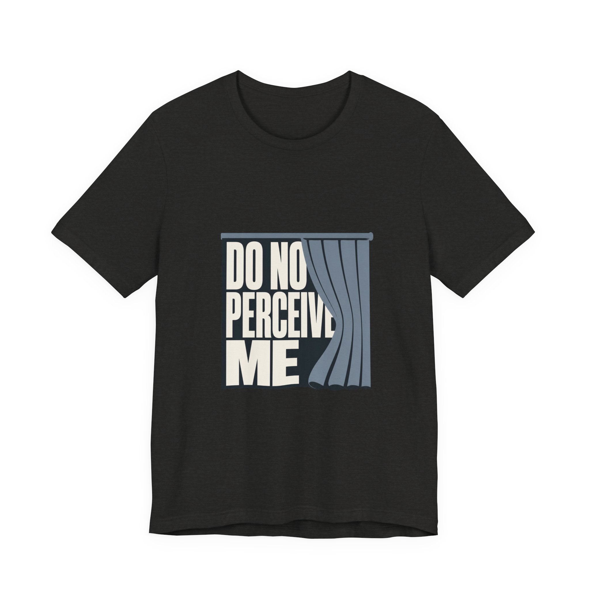 Do Not Perceive Me Unisex T-Shirt