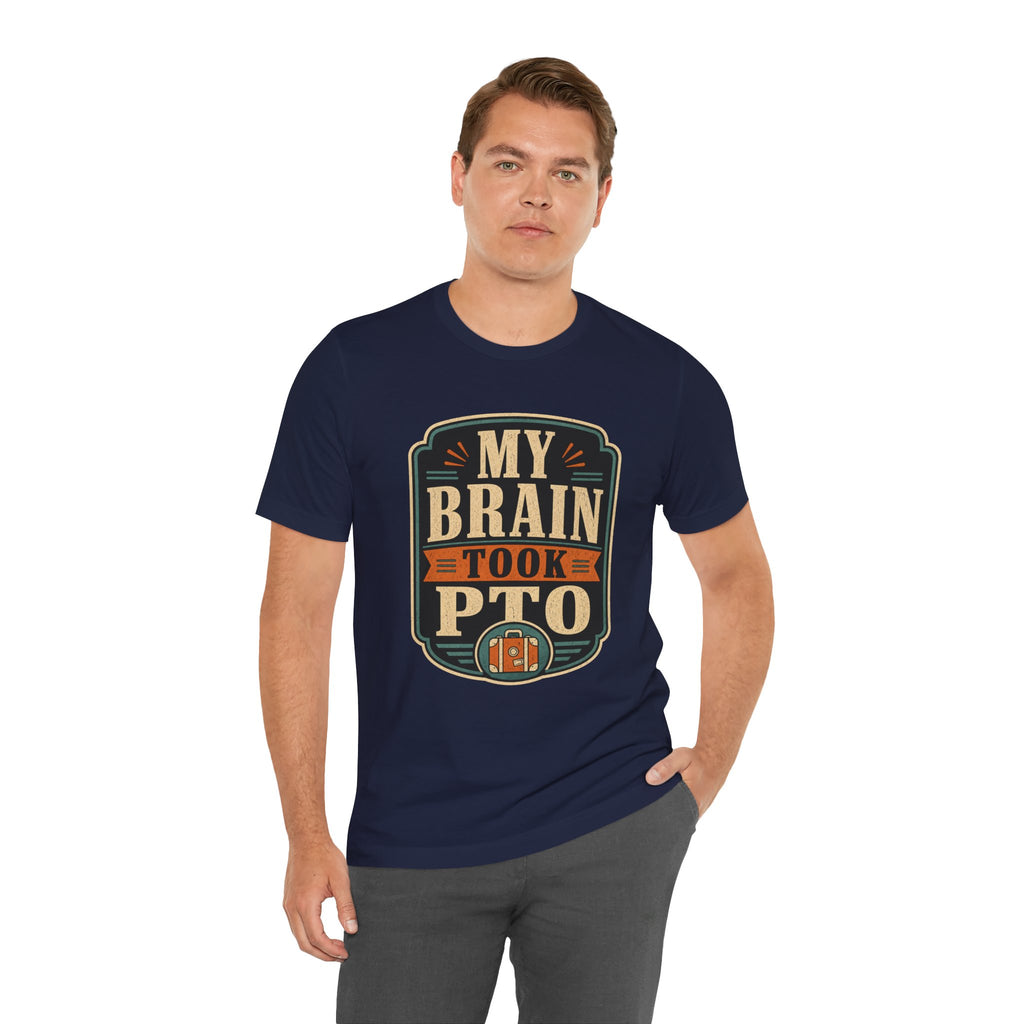 My Brain Took PTO Unisex T-Shirt