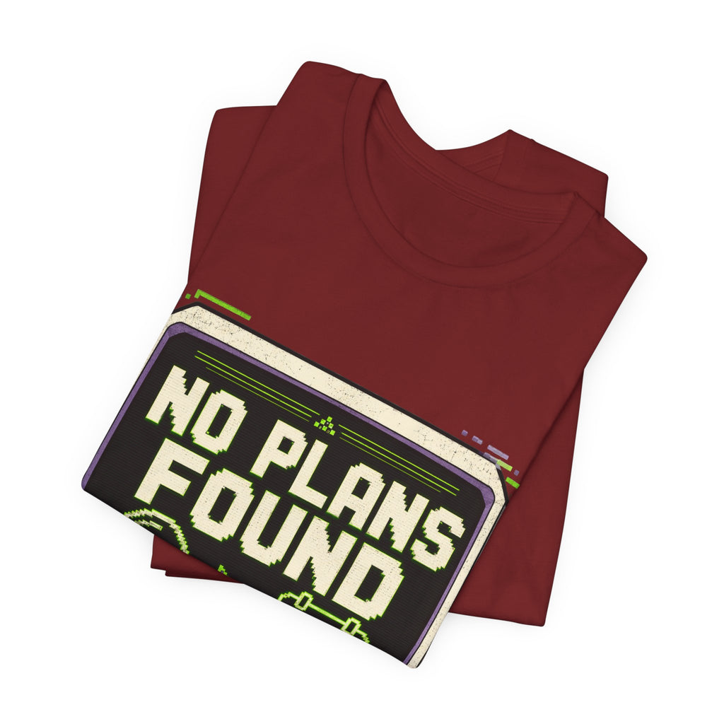 No Plans Found Unisex T-Shirt